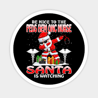 Be Nice To The Peds Hem Onc Nurse Santa is Watching Magnet